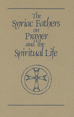 The Syriac Fathers on Prayer and the Spiritual Life: Volume 101 - Sebastian Brock