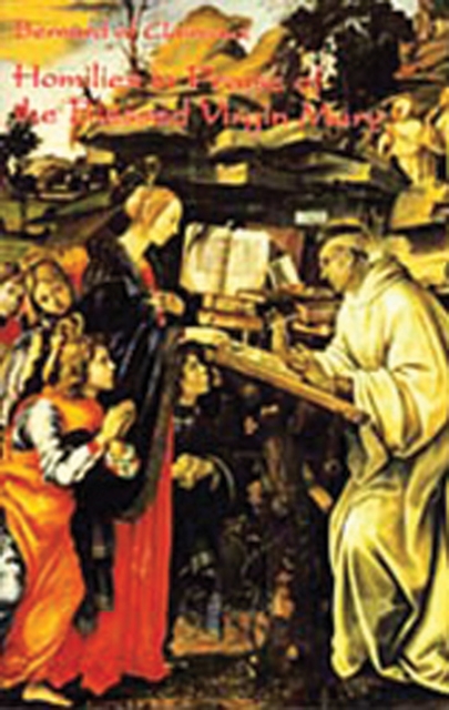Homilies in Praise of the Blessed Virgin Mary: Volume 18 - Bernard Of Clairvaux
