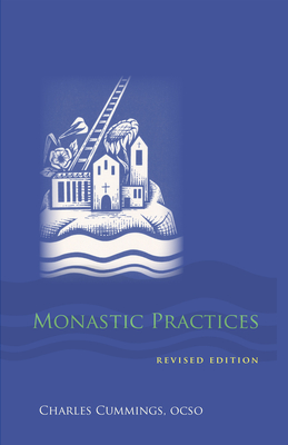 Monastic Practices: Volume 47 - Charles Cummings