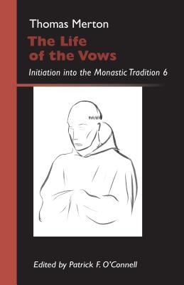 Life of the Vows: Initiation Into the Monastic Tradition - Thomas Merton