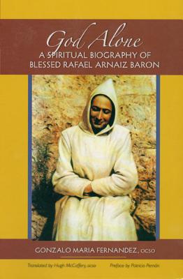 God Alone: A Spiritual Biography of Blessed Rafael Arnaiz Baron Volume 14 - Gonzalo Maria Fernandez