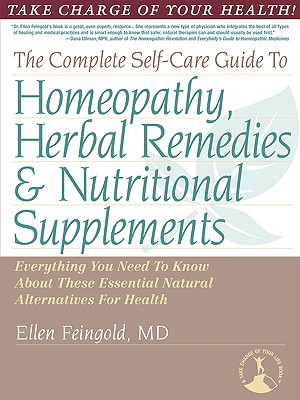 The Complete Self-Care Guide to Homeopathy, Herbal Remedies & Nutritional Supplements - Ellen Feingold