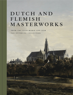 Dutch and Flemish Masterworks from the Rose-Marie and Eijk Van Otterloo Collection: A Supplement to Golden - Frederik J. Duparc