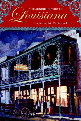 Roadside History of Louisiana - Charles M. Robinson