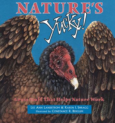 Nature's Yucky: Gross Stuff That Helps Nature Work - Lee Ann Landstrom