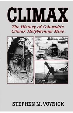 Poza produsului Climax: The History of Colorado's Climax Molybdenum Mine--Mountain Press Pub Co. - Stephen M. Voynick