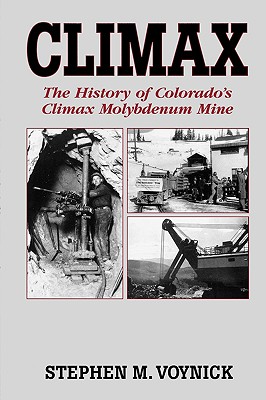 Climax: The History of Colorado's Climax Molybdenum Mine--Mountain Press Pub Co. - Stephen M. Voynick