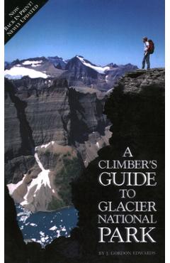 Poza produsului Climber's Guide to Glacier National Park - J. Gordon Edwards