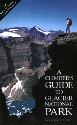 Climber's Guide to Glacier National Park - J. Gordon Edwards