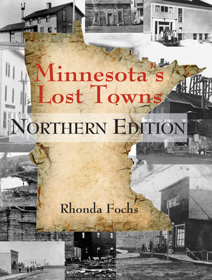 Minnesota's Lost Towns Northern Edition: Volume 1 - Rhonda Fochs