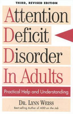 Attention Deficit Disorder In Adults: Practical Help and Understanding - Lynn Weiss