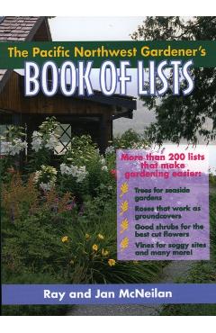 The Pacific Northwest Gardener's Book of Lists - Ray Mcneilan