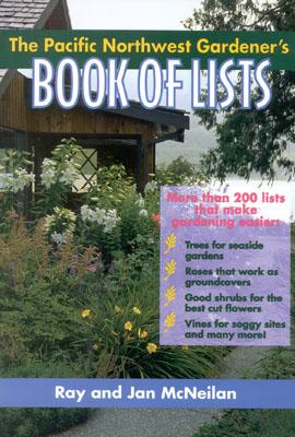 The Pacific Northwest Gardener's Book of Lists - Ray Mcneilan