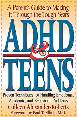 ADHD & Teens: A Parent's Guide to Making it through the Tough Years - Colleen Alexander-roberts