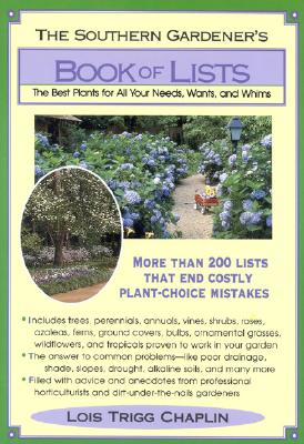 The Southern Gardener's Book of Lists: The Best Plants for All Your Needs, Wants, and Whims - Lois Trigg Chaplin