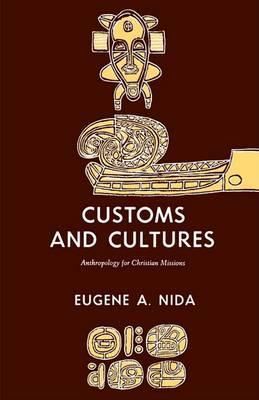 Customs and Cultures (Revised Edition): The Communication of the Christian Faith - Eugene A. Nida