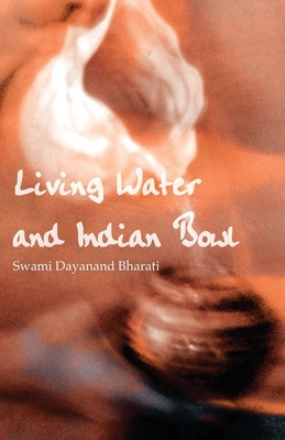 Living Water and Indian Bowl (Revised Edition):: An Analysis of Christian Failings in Communicating Christ to Hindus, with Suggestions Towards Improve - Swami Dayanand Bharati