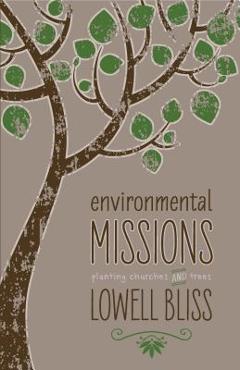 Coperta cărții 'Environmental Missions: Planting Churches and Trees - Lowell Bliss'