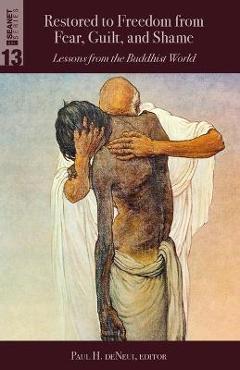 Coperta cărții 'Restored to Freedom from Fear, Guilt, and Shame: Lessons from the Buddhist World - Paul H. De Neui'