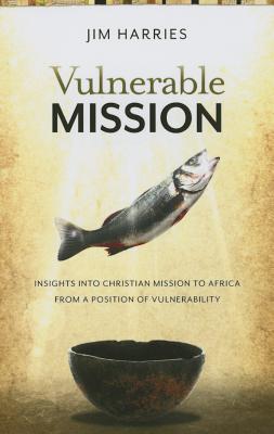 Coperta cărții 'Vulnerable Mission:: Insights Into Christian Mission to Africa from a Position of Vulnerablity - Jim Harries'