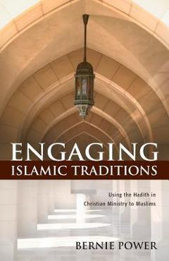 Coperta cărții 'Engaging Islamic Traditions:: Using the Hadith in Christian Ministry to Muslims - Bernie Power'