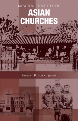 Mission History of Asian Churches - Timothy K. Park T.