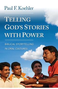 Coperta cărții 'Telling God S Stories with Power: Biblical Storytelling in Oral Cultures - Paul F. Koehler'