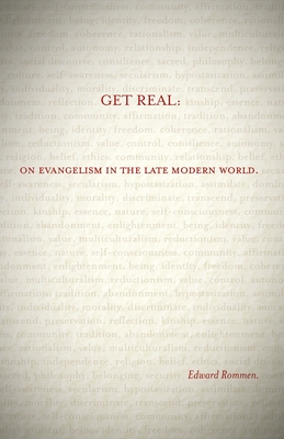 Get Real:: On Evangelism in the Late Modern World - Edward Rommen