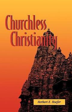 Coperta cărții 'Churchless Christianity (Revised Edition) - Herbert E. Hoefer'