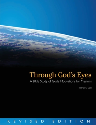 Through God's Eyes (Revised Edition): A Bible Study of God's Motivations for Missions - Patrick O. Cate