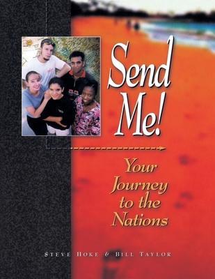 Send Me!:: Your Journey to the Nations - Steve Hoke