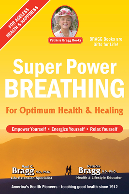 Super Power Breathing: For Optimum Health & Healing - Paul Bragg