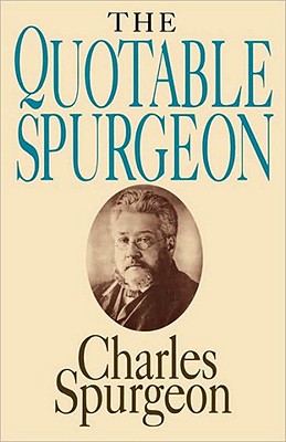 The Quotable Spurgeon - Charles Haddon Spurgeon