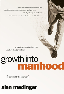 Growth Into Manhood: Resuming the Journey - Alan Medinger