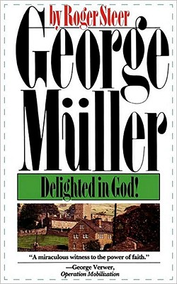 George Mueller: Delighted in God - Roger Steer