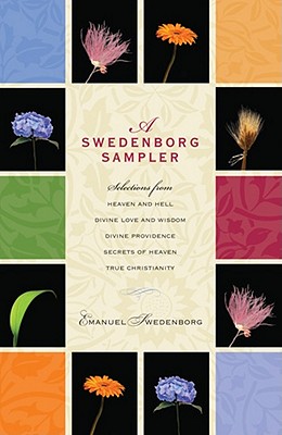 A Swedenborg Sampler: Selections from Heaven and Hell, Divine Love and Wisdom, Divine Providence, True Christianity, Secrets of Heaven - Emanuel Swedenborg