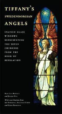 Tiffany's Swedenborgian Angels: Stained Glass Windows Representing the Seven Churches from the Book of Revelation - Mary Lou Bertucci