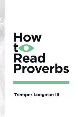 How to Read Proverbs - Tremper Longman Iii