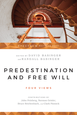 Predestination & Free Will: Four Views of Divine Sovereignty and Human Freedom - David Basinger
