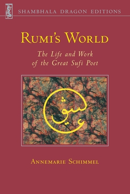 Rumi's World: The Life and Works of the Greatest Sufi Poet - Annemarie Schimmel