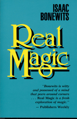 Real Magic: An Introductory Treatise on the Basic Principles of Yellow Light - Isaac Bonewits
