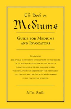 Poza produsului The Book on Mediums: Guide for Mediums and Invocators - Allan Kardec