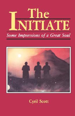 The Initiate: Some Impressions of a Great Soul - Cyril Scott