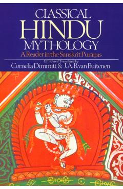 Classical Hindu Mythology: A Reader in the Sanskrit Puranas - Cornelia Dimmitt