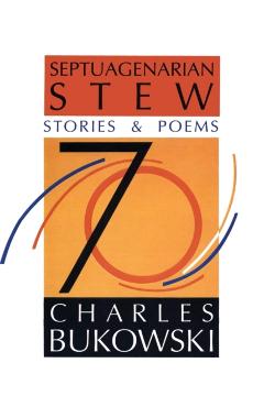 Septuagenarian Stew - Charles Bukowski