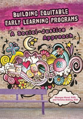 Building Equitable Early Learning Programs: A Social-Justice Approach - Ebonyse Mead