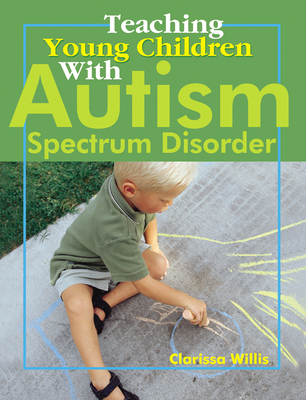 Coperta cărții 'Teaching Young Children with Autism Spectrum Disorder - Clarissa Willis'