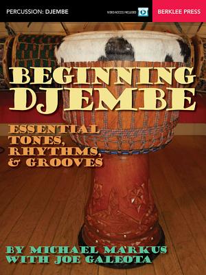 Beginning Djembe: Essential Tones, Rhythms & Grooves - Michael Markus