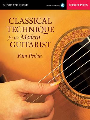 Classical Technique for the Modern Guitarist - Kim Perlak