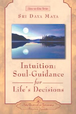 Intuition: Soul-Guidance for Life's Decisions - Sri Daya Mata